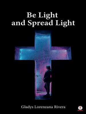 cover image of Be Light and Spread Light
